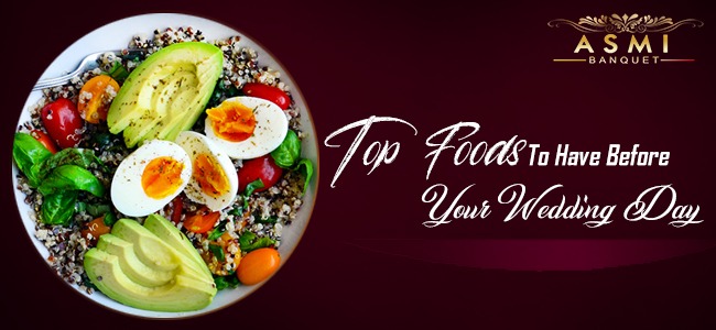 Top Foods To Have Before Your Wedding | ASMI Banquet