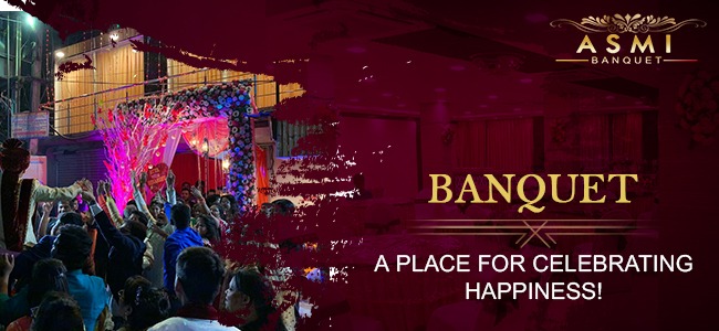 Banquet: A place for celebrating happiness! | Asmi Banquet